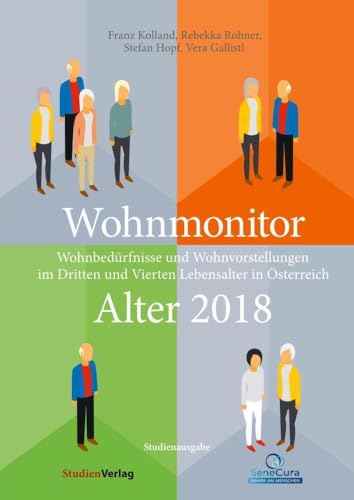 Wohnmonitor Alter 2018: Wohnbedürfnisse und Wohnvorstellungen im Dritten und Vierten Lebensalter in Österreich