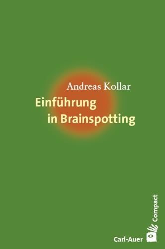 Einführung in Brainspotting (Carl-Auer Compact) von Auer-System-Verlag, Carl