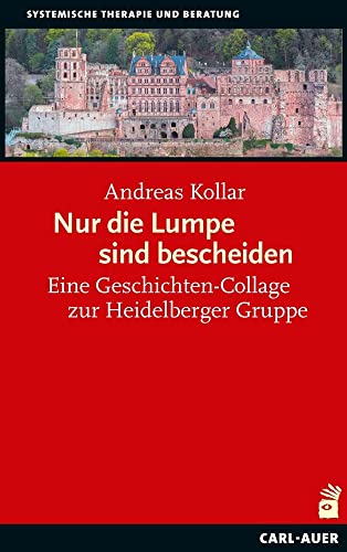 Nur die Lumpe sind bescheiden: Eine Autobiografie der Heidelberger systemischen Gruppe: Eine Geschichten-Collage zur Heidelberger Gruppe (Systemische Therapie) von Carl-Auer Verlag GmbH