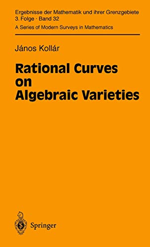 Rational Curves on Algebraic Varieties (Ergebnisse der Mathematik und ihrer Grenzgebiete. 3. Folge / A Series of Modern Surveys in Mathematics, 32, Band 32)