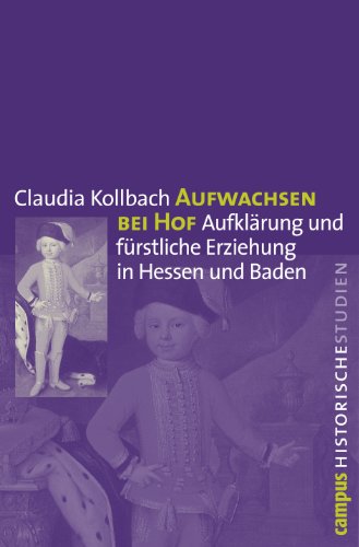 Aufwachsen bei Hof: Aufklärung und fürstliche Erziehung in Hessen und Baden (Campus Historische Studien, 48) von Campus Verlag