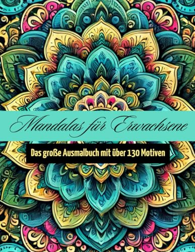 Mandalas für Erwachsene - Malbuch mit entspannenden und inspirierenden Motiven zum kreativ werden: Über 130 Seiten mit klassischen Ornamenten, ... – entspannen, ausmalen, wohlfühlen! von Independently published
