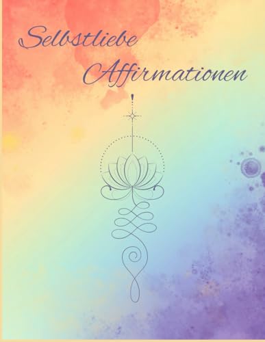 Selbstliebe Affirmationen: Ein inspirierendes Malbuch mit friedvollen Mandalas und positiven Botschaften für mehr Achtsamkeit, innere Ruhe und ... entspanne dich, stärke dein Selbstwertgefühl von Independently published