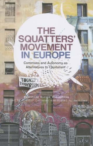 The Squatters' Movement in Europe: Commons and Autonomy as Alternatives to Capitalism The Squatters' Movement in Europe: Commons and Autonomy as Alternatives to Capitalism