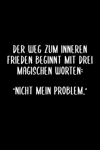 DER WEG ZUM INNEREN FRIEDEN BEGINNT MIT DREI MAGISCHEN WORTEN: "NICHT MEIN PROBLEM.": 6x9 liniert Notizbuch büro geschenk für Kollegen Schefin Mitarbeiter Arbeitskollegen Arbeitskolleginnen