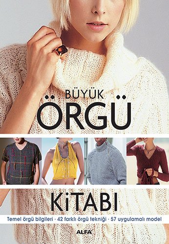 Büyük Örgü Kitabi: Temel örgü bilgileri - 42 farklı örgü tekniği - 57 uygulamalı model Büyük Örgü Kitabi: Temel örgü bilgileri - 42 farklı örgü tekniği - 57 uygulamalı model von Alfa Basim Yayim Dagitim