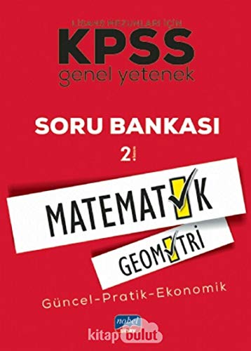 Lisans Mezunları İçin KPSS Genel Yetenek Matematik - Geometri Soru Bankası: Güncel - Pratik - Ekonomik