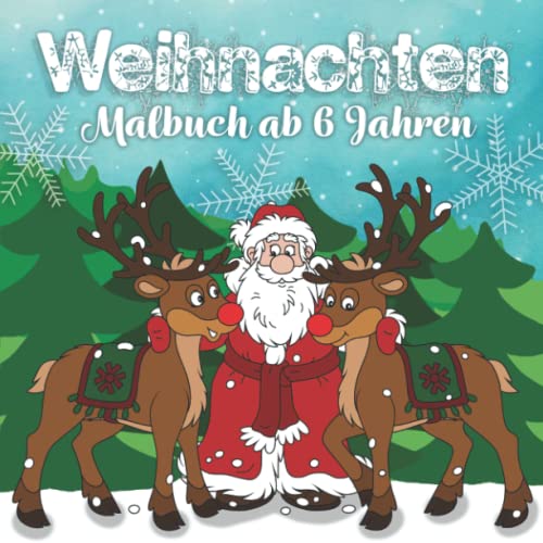 Weihnachten Malbuch ab 6 Jahren: Zauberhafte weihnachtliche Motive laden zum Ausmalen und Entspannen ein — die perfekte Geschenkidee für jedes Kind | Fördert ganz nebenbei Kreativität Weihnachten Malbuch ab 6 Jahren: Zauberhafte weihnachtliche Motive laden zum Ausmalen und Entspannen ein — die perfekte Geschenkidee für jedes Kind | Fördert ganz nebenbei Kreativität