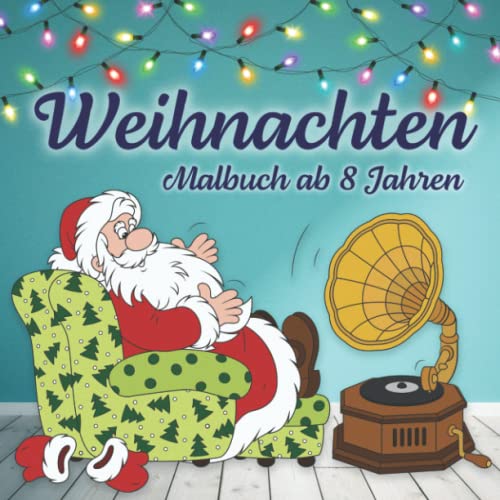 Weihnachten Malbuch ab 8 Jahren: Zahlreiche bezaubernde Ausmalbilder mit Weihnachts-Motiven — dieses winterliche Ausmalbuch fördert Kreativität und Geschick | Das ideale Geschenk für Kinder Weihnachten Malbuch ab 8 Jahren: Zahlreiche bezaubernde Ausmalbilder mit Weihnachts-Motiven — dieses winterliche Ausmalbuch fördert Kreativität und Geschick | Das ideale Geschenk für Kinder