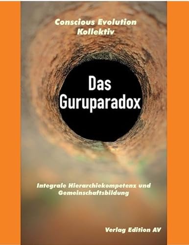 Das Guruparadox: Integrale Hierarchiekompetenz und Gemeinschaftsbildung von Edition AV, Verlag