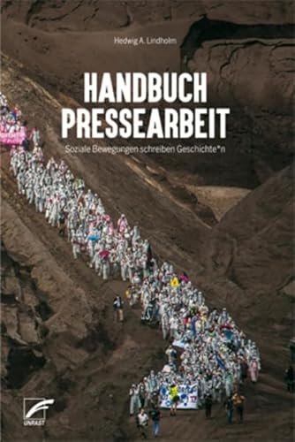 Handbuch Pressearbeit: Soziale Bewegungen schreiben Geschichte_n von Unrast Verlag