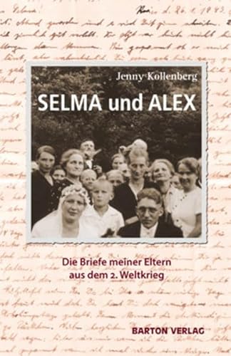 SELMA und ALEX: Die Briefe meiner Eltern aus dem 2. Weltkrieg
