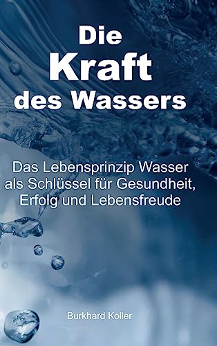 Die Kraft des Wassers: Das Lebensprinzip Wasser als Schlüssel für Gesundheit, Erfolg und Lebensfreude Die Kraft des Wassers: Das Lebensprinzip Wasser als Schlüssel für Gesundheit, Erfolg und Lebensfreude von tredition