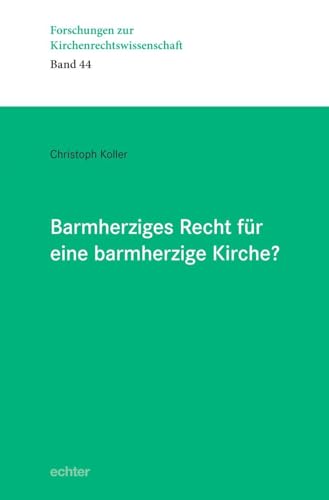 Barmherziges Recht für eine barmherzige Kirche? (Forschungen zur Kirchenrechtswissenschaft) von Echter
