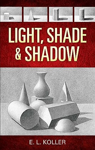 Light, Shade and Shadow (Dover Art Instruction) von Dover Publications