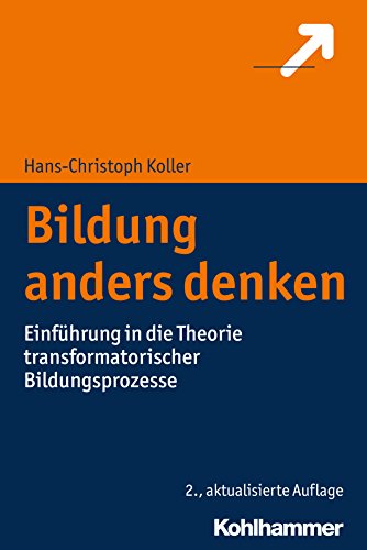 Bildung anders denken: Einführung in die Theorie transformatorischer Bildungsprozesse Bildung anders denken: Einführung in die Theorie transformatorischer Bildungsprozesse