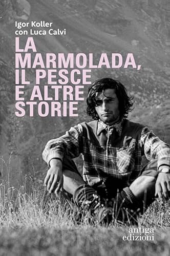 La Marmolada, il Pesce ed altre storie von Antiga Edizioni