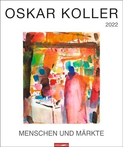 Oskar Koller Kalender 2022 - Menschen und Märkte - Kunstkalender mit internationalem Monatskalendarium - 12 Kunstwerke - 46 x 55 cm von Weingarten