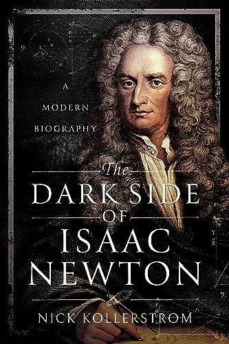 The Dark Side of Isaac Newton: A Modern Biography von Pen & Sword History