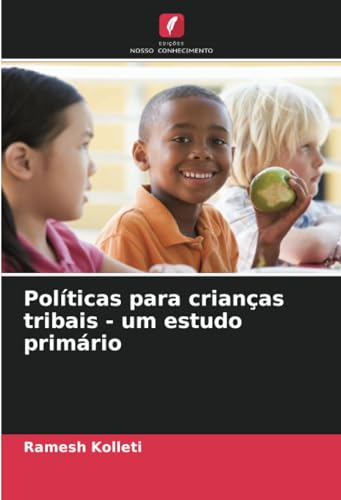 Políticas para crianças tribais - um estudo primário: DE von Edições Nosso Conhecimento