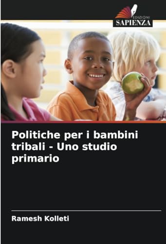 Politiche per i bambini tribali - Uno studio primario: DE von Edizioni Sapienza