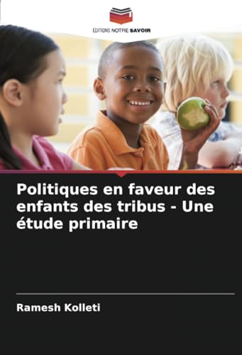 Politiques en faveur des enfants des tribus - Une étude primaire von Editions Notre Savoir