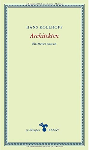 Architekten: Ein Metier baut ab (zu Klampen Essays) von zu Klampen Verlag