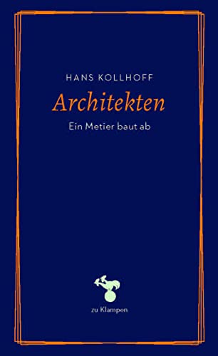 Architekten: Ein Metier baut ab (zu Klampen Essays) von zu Klampen Verlag