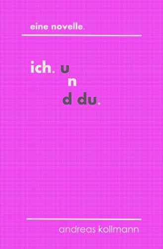 ich. und du.: Eine Novelle