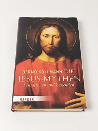 Die Jesus-Mythen: Sensationen und Legenden
