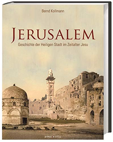 Jerusalem: Geschichte der Heiligen Stadt im Zeitalter Jesu Jerusalem: Geschichte der Heiligen Stadt im Zeitalter Jesu