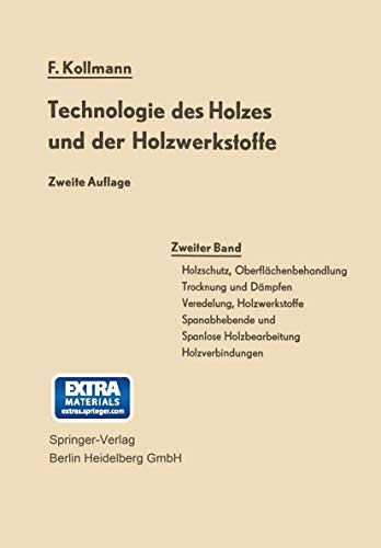 Technologie des Holzes und der Holzwerkstoffe: Band 2: Holzschutz, Oberflächenbehandlung, Trocknung und Dämpfen, Veredelung, Holzwerkstoffe, ... spanlose Holzbearbeitung, Holzverbindungen von Springer