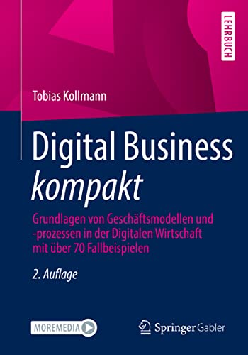 Digital Business kompakt: Grundlagen von Geschäftsmodellen und -prozessen in der Digitalen Wirtschaft mit über 70 Fallbeispielen von Springer