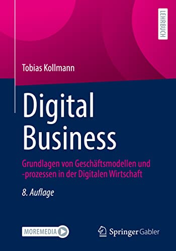 Digital Business: Grundlagen von Geschäftsmodellen und -prozessen in der Digitalen Wirtschaft Digital Business: Grundlagen von Geschäftsmodellen und -prozessen in der Digitalen Wirtschaft