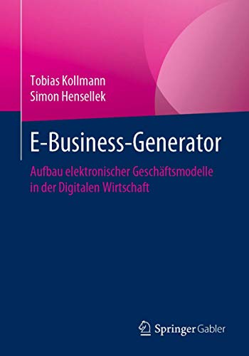 E-Business-Generator: Aufbau elektronischer Geschäftsmodelle in der Digitalen Wirtschaft
