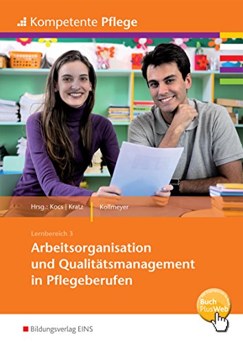Kompetente Pflege: Arbeitsorganisation und Qualitätsmanagement in Pflegeberufen Schülerband Kompetente Pflege: Arbeitsorganisation und Qualitätsmanagement in Pflegeberufen Schülerband