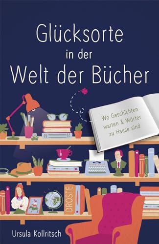 Glücksorte in der Welt der Bücher: Wo Geschichten warten & Wörter zu Hause sind von Droste Verlag