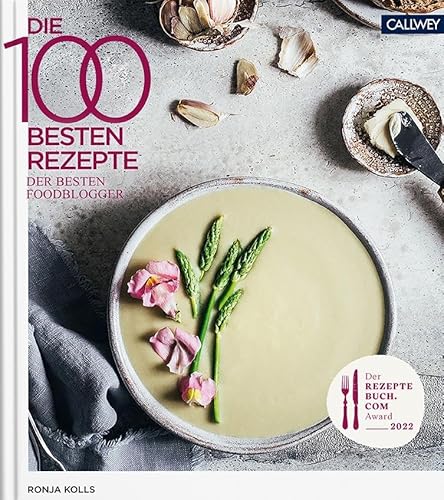 Die 100 besten Rezepte der besten Foodblogger 2022 von Callwey