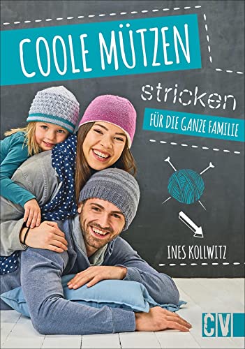 Coole Mützen stricken: Für die ganze Familie Coole Mützen stricken: Für die ganze Familie