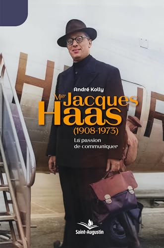 Mgr Jacques Haas (1908-1973): La passion de communiquer von SAINT AUGUSTIN