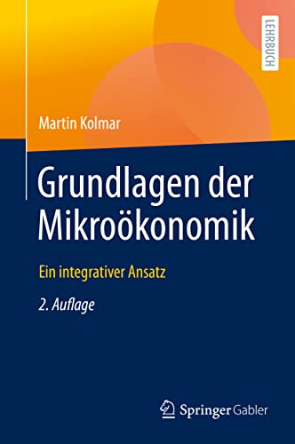 Grundlagen der Mikroökonomik: Ein integrativer Ansatz