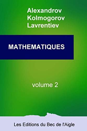 MATHÉMATIQUES: leur contenu, leurs méthodes, leur signification: Volume 2 (Mathématiques, par Alexandrov, Kolmogorov et Lavrentiev, Band 2)