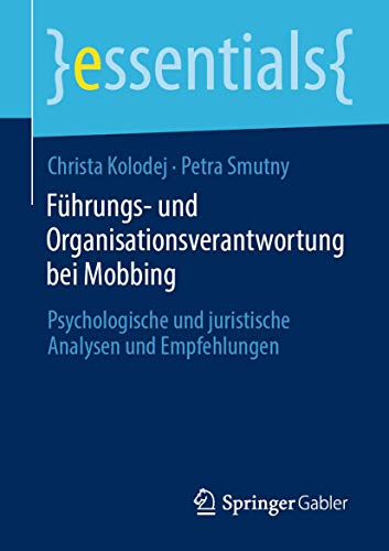 Führungs- und Organisationsverantwortung bei Mobbing: Psychologische und juristische Analysen und Empfehlungen (essentials)