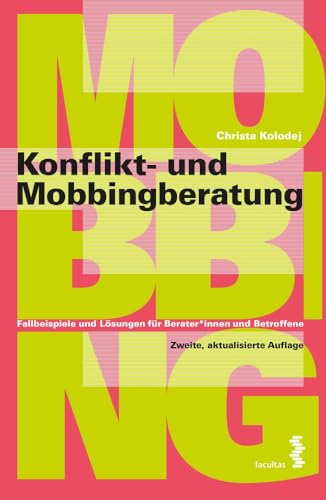 Konflikt- und Mobbingberatung. Fallbeispiele und Lösungen für Berater:innen und Betroffene von Facultas Publishing AG