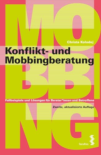 Konflikt- und Mobbingberatung: Fallbeispiele und Lösungen für Berater:innen und Betroffene von facultas