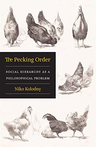 The Pecking Order: Social Hierarchy as a Philosophical Problem von Harvard University Press