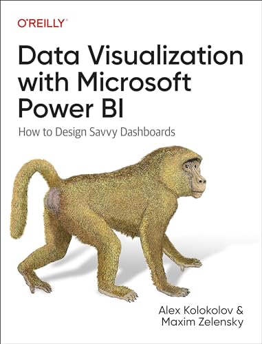 Data Visualization with Microsoft Power Bi: How to Design Savvy Dashboards von O'Reilly