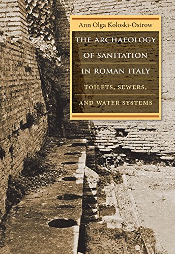 The Archaeology of Sanitation in Roman Italy: Toilets, Sewers, and Water Systems (Studies in the History of Greece and Rome) von The University of North Carolina Press