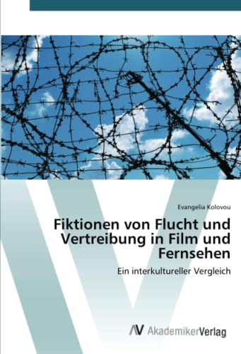 Fiktionen von Flucht und Vertreibung in Film und Fernsehen: Ein interkultureller Vergleich