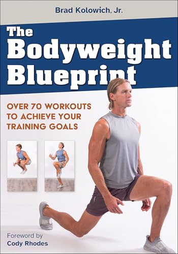The Bodyweight Blueprint: Over 70 Workouts to Achieve Your Training Goals The Bodyweight Blueprint: Over 70 Workouts to Achieve Your Training Goals von Human Kinetics